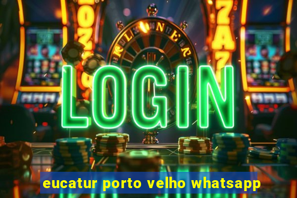 eucatur porto velho whatsapp